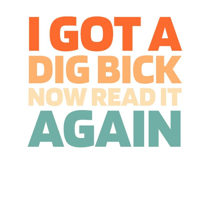 Black Humor I Got A Dig Bick