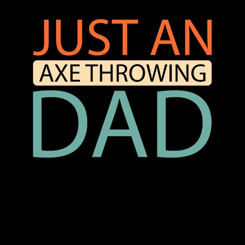 Axe Thrower Just An Axe Throwing Dad