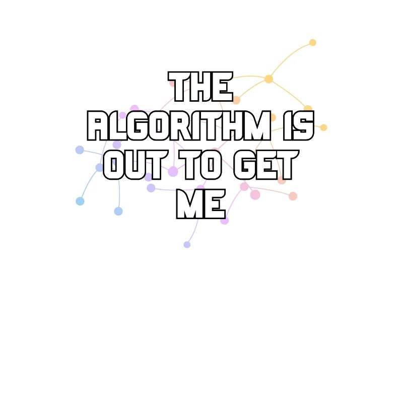 The Algorithm Is Out To Get Me Funny Coding Humor