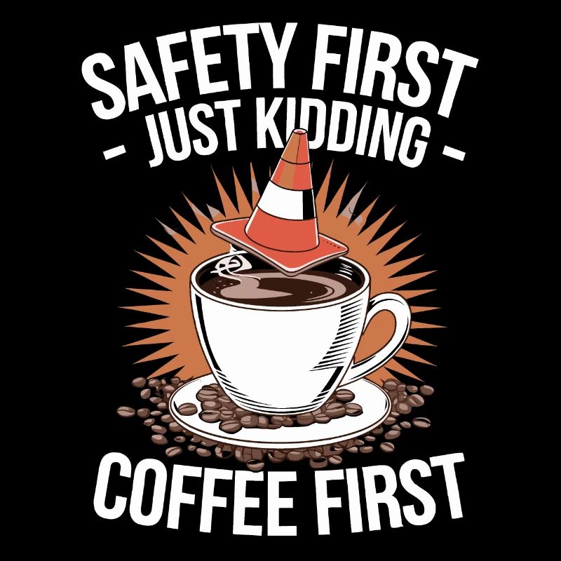 Safety First Just Fun Coffee First