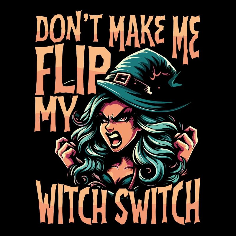 Don’t Make Me Flip My Witch Switch Avertissement Drôle