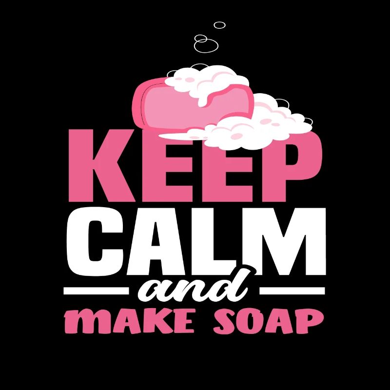 Keep Calm And Soap Making