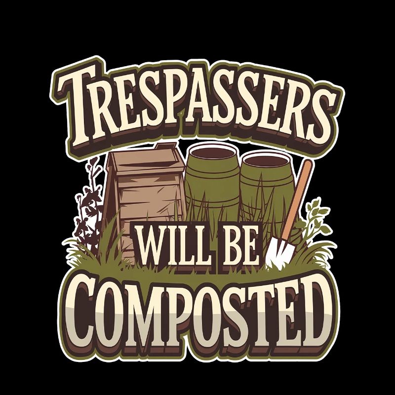 Trespassers Will Be Composted