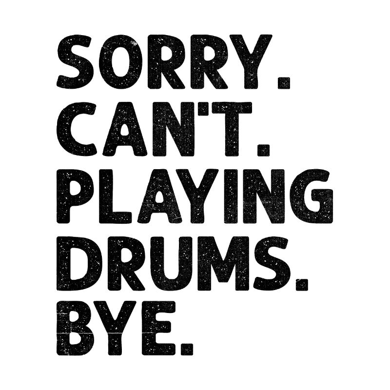 Sorry Can't Playing Drums Bye Drumming Drum Drumme