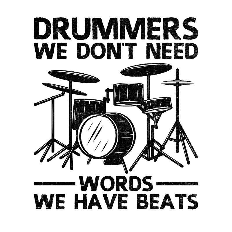 Drummers We Don't Need Words We Have Beats Drummin