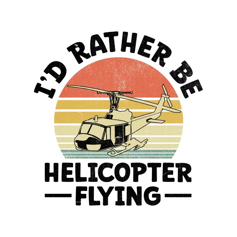 I'd Rather Be Helicopter Flying Aviator Pilot Chop