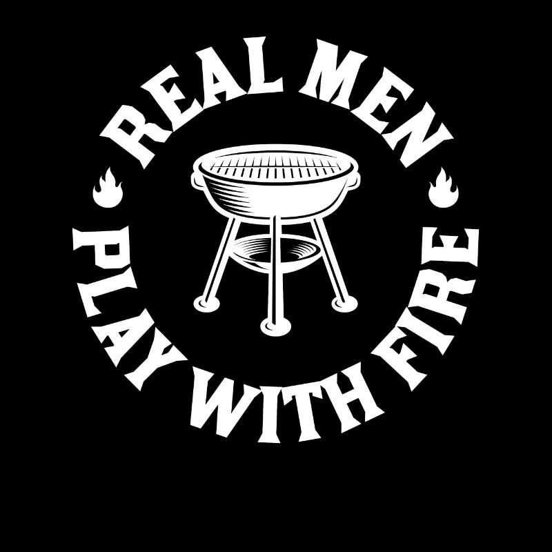 Real Men Playing With Fire BBQ BBQ Saying