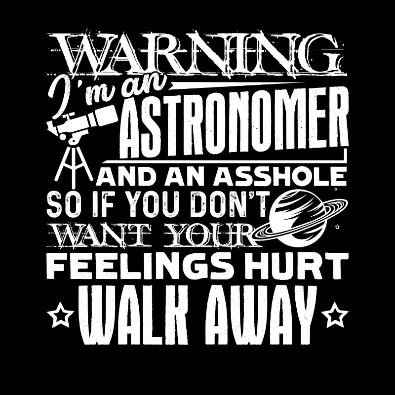 Warning I am An Astronomer
