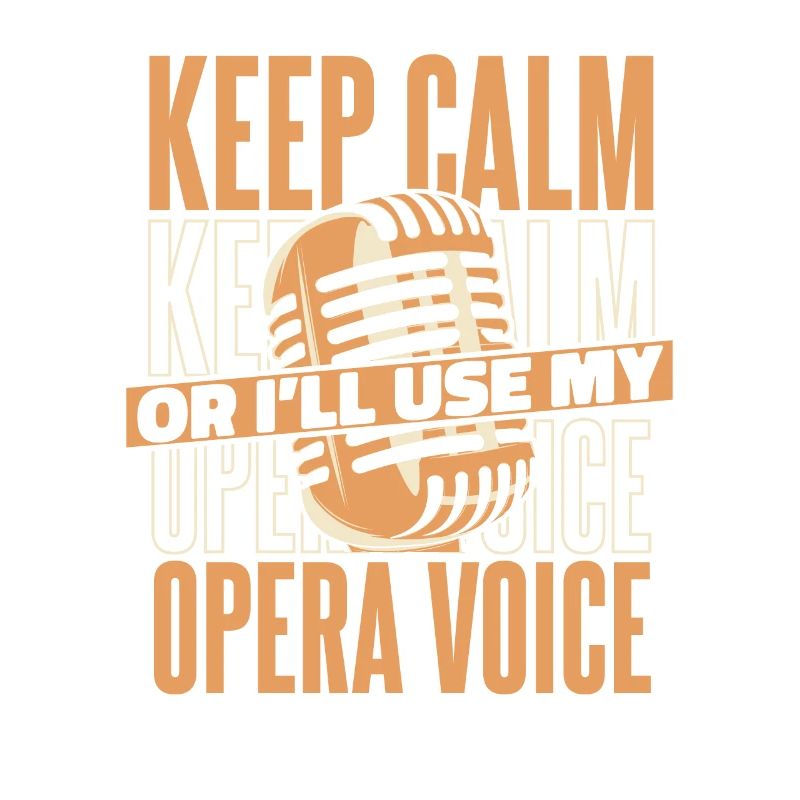 Keep Calm Or I'll Use My Opera Voice Vocalist