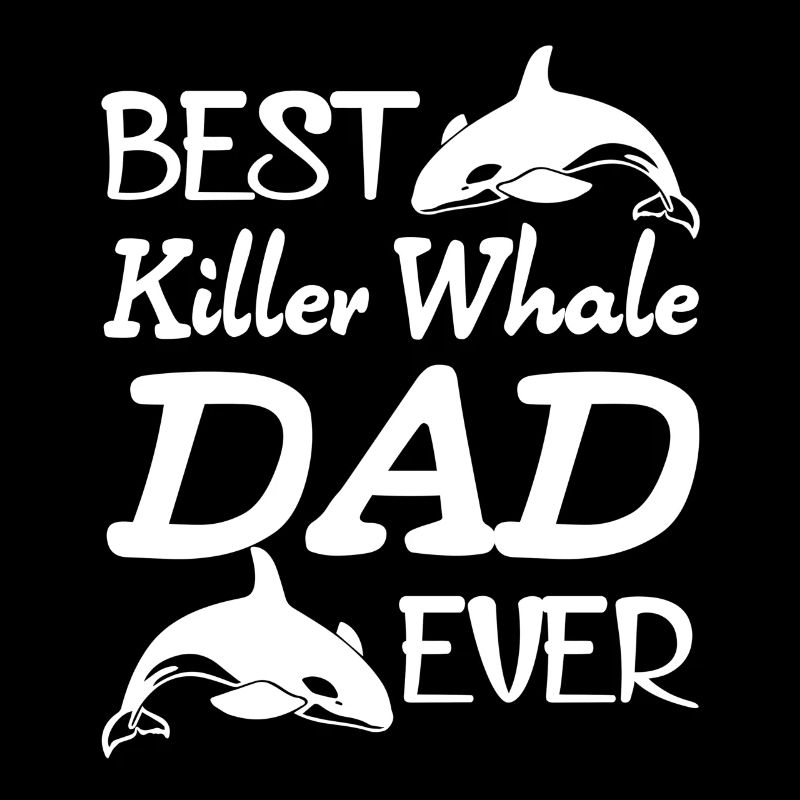 Best Killer Whale Dad Ever