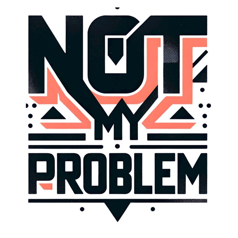 Not My Problem Statement Grafik