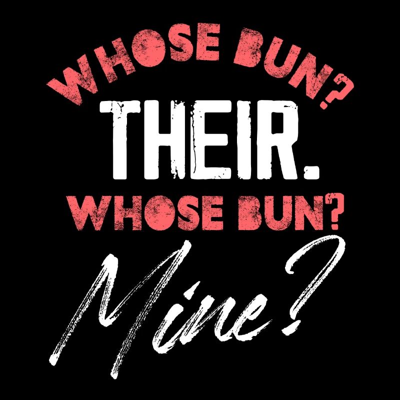 whose bun their whose bun mine Design