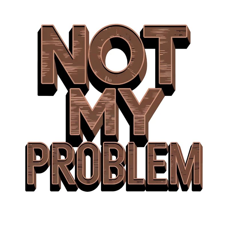 Not My Problem Statement Humor