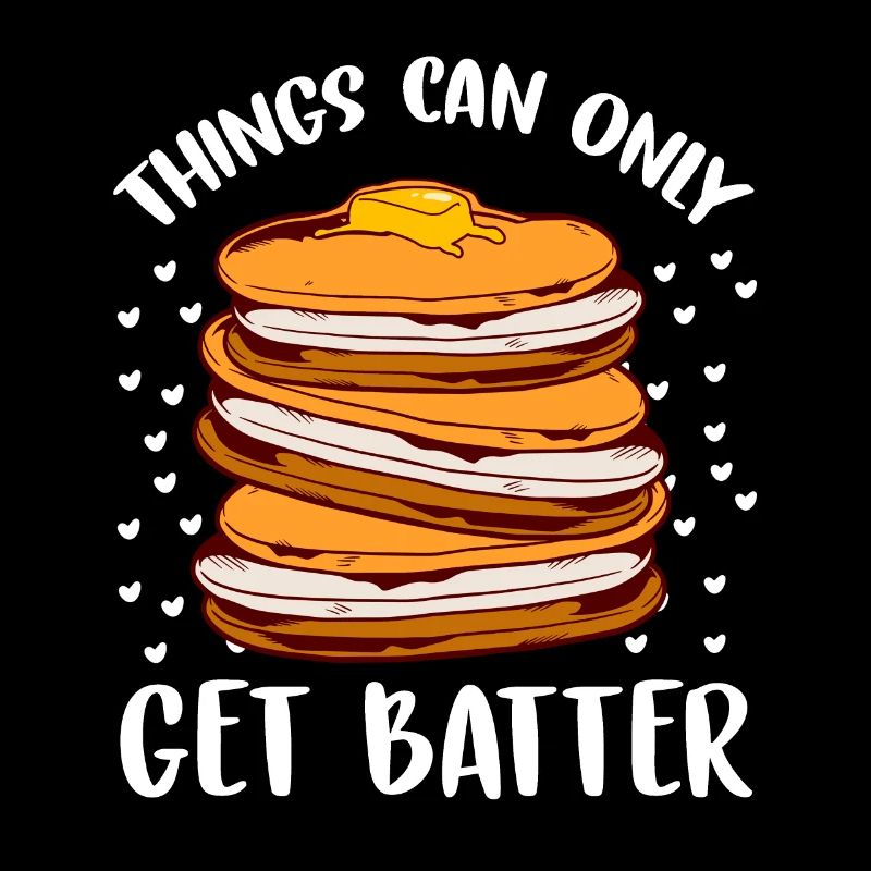 Things Can Only Get Batter Pancake