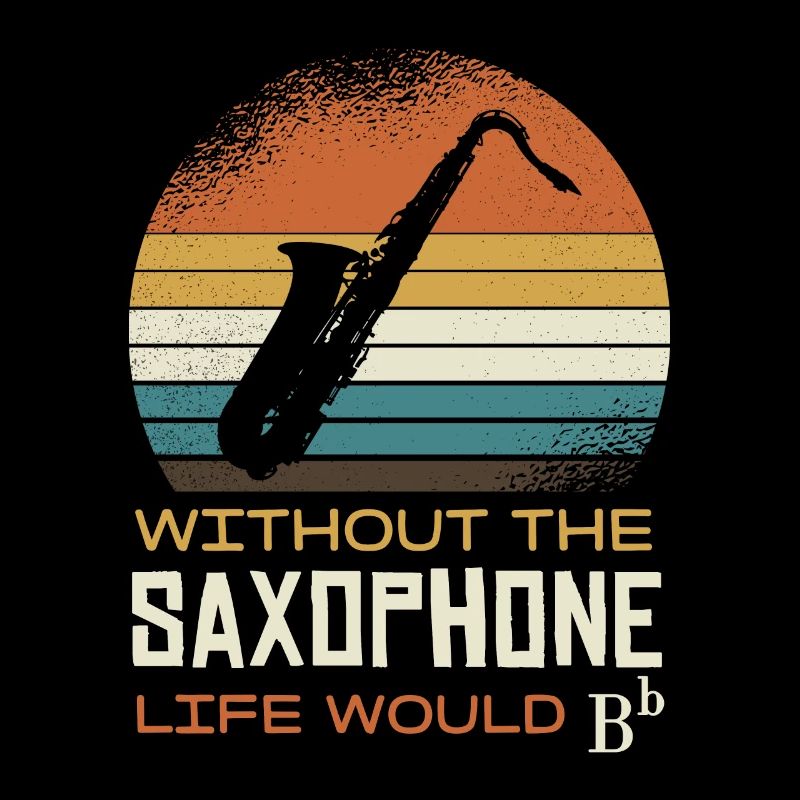 Without the saxophone, life would be B