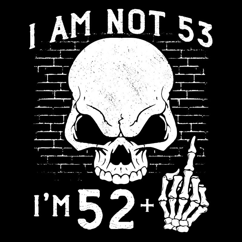 Ich bin 52 plus Mittelfinger - 53. Geburtstag