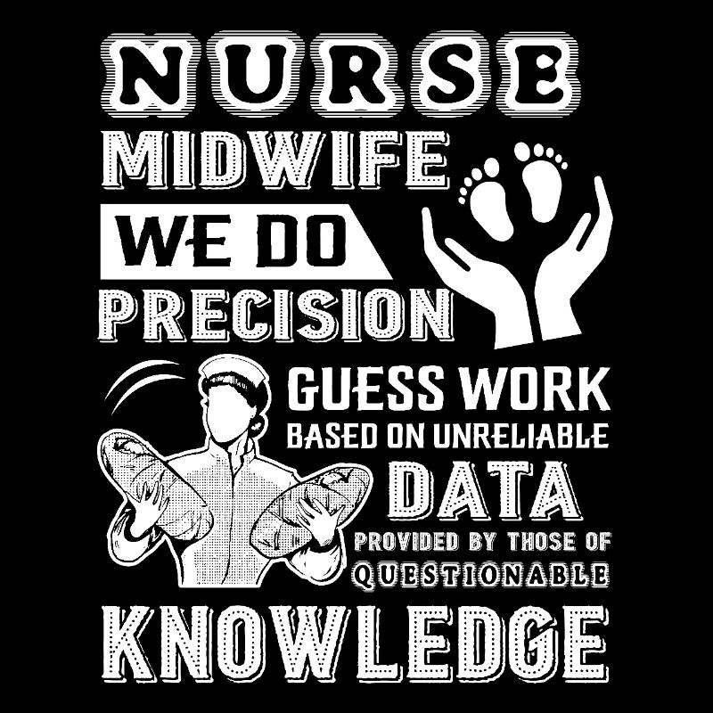 Nurse Midwife We Do Precision Guess Work