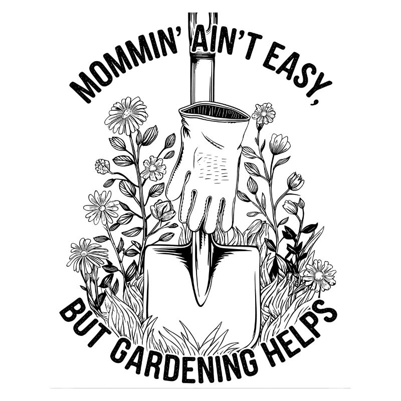 Mama ist nicht einfach, aber Gartenarbeit hilft Mutter