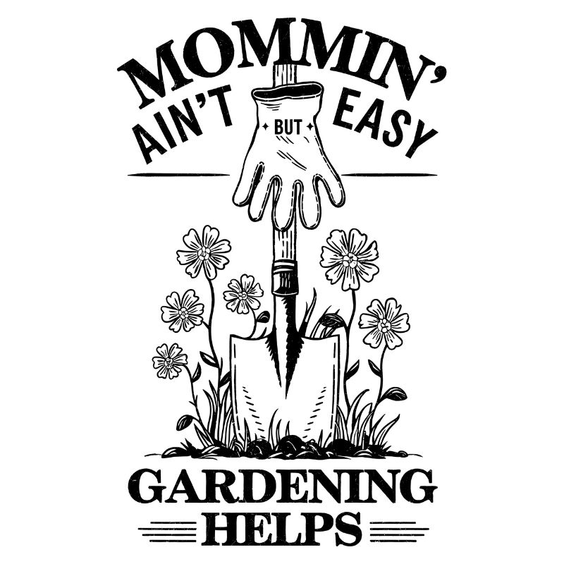 Mama ist nicht einfach, aber Gartenarbeit hilft Mutter