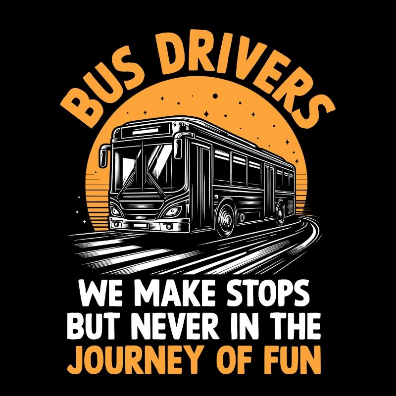 Bus Drivers We Make Stops But Never In The Journey
