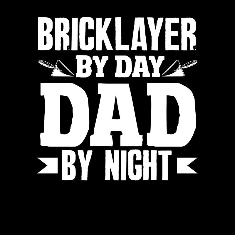 Bricklayer by day Father by night