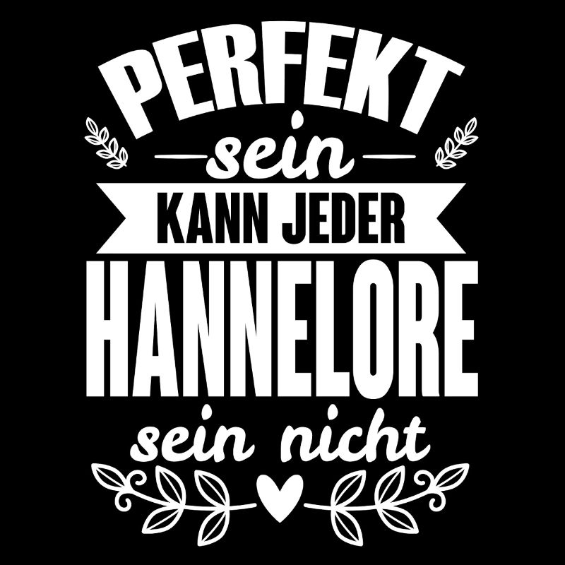 Hannelore -Perfekt Sein Kann Jeder Hannelore Nicht