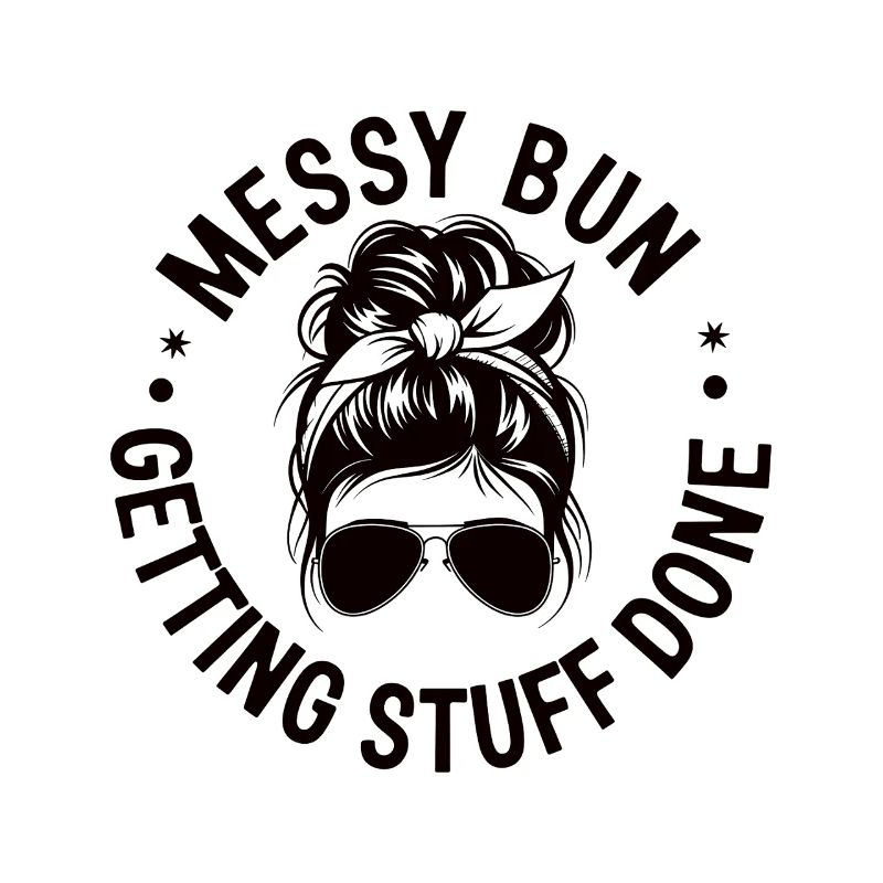 Messy Bun Getting Stuff Done Cleaning Humor