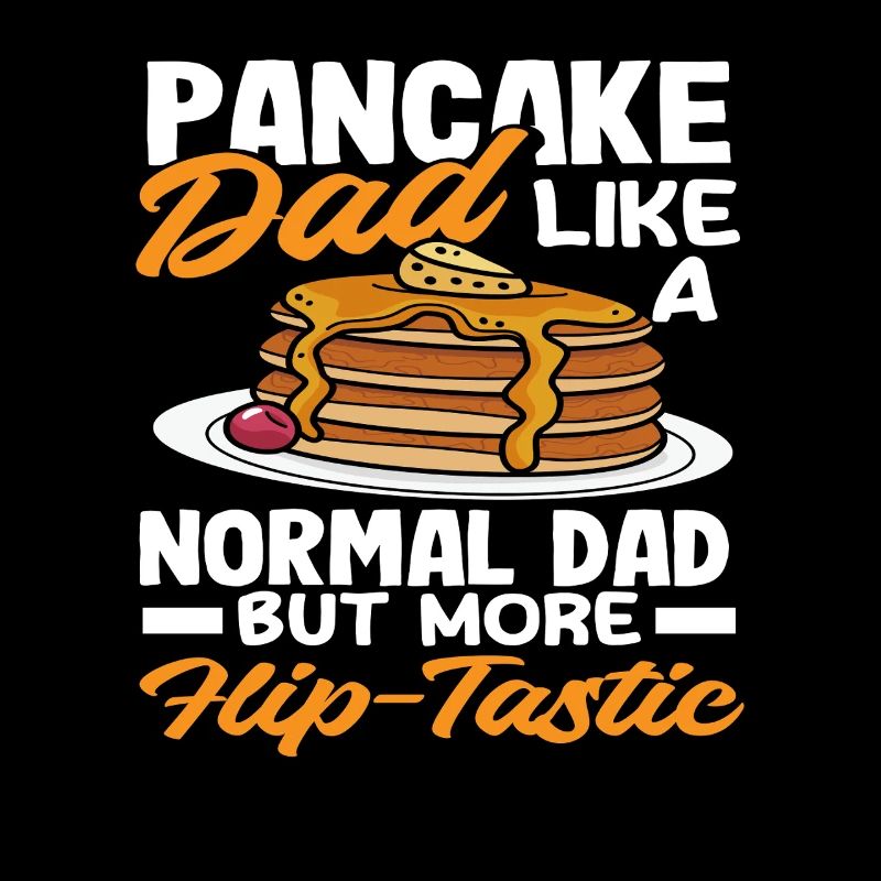 Pancakes Dad Like a Normal Dad