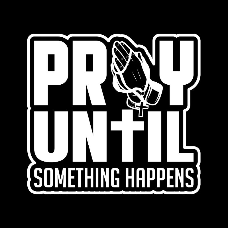 Pray until something happens