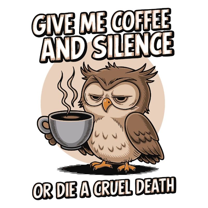 Kaffee Eule - geb mir Kaffee und Stille oder stirb