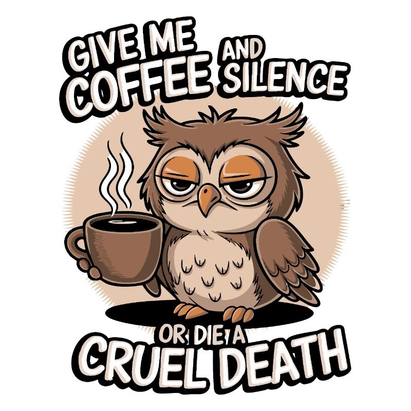 Kaffee Eule - geb mir Kaffee und Stille oder stirb