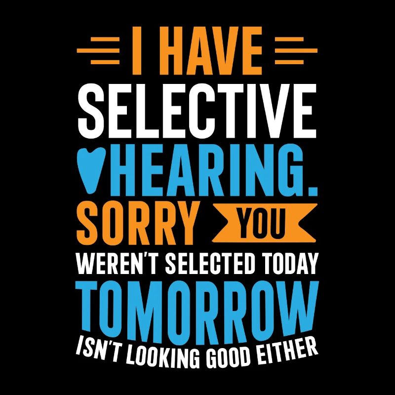I Have Selective Hearing – Funny Sarcastic Gift