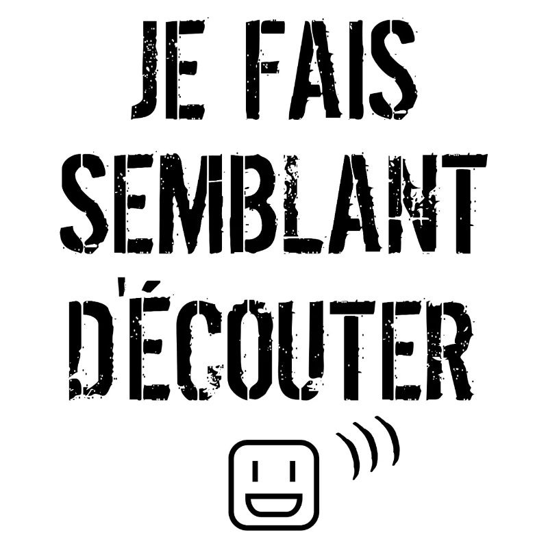 Je fais semblant d'écouter 