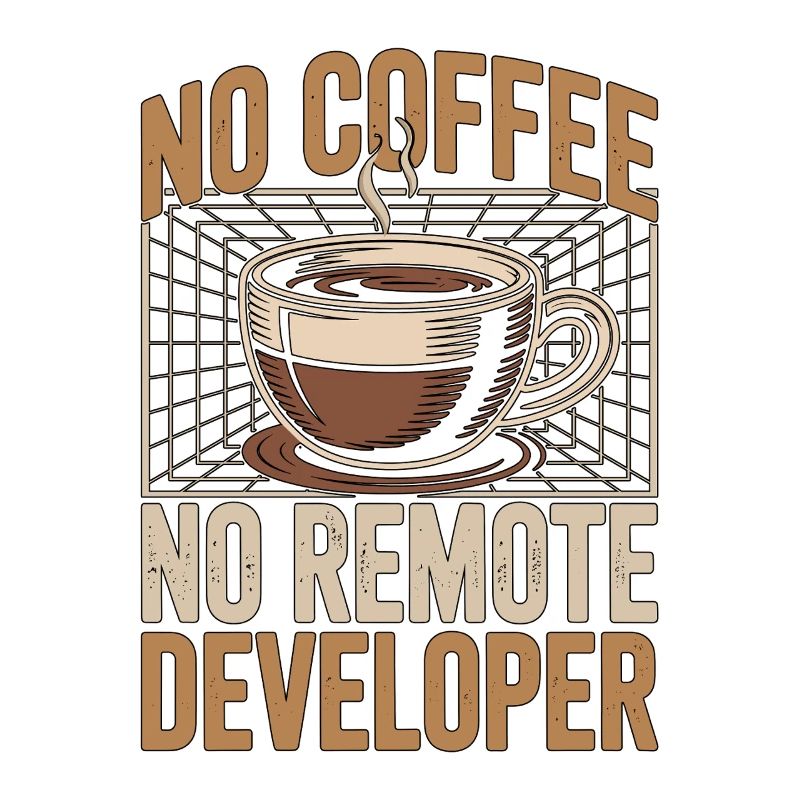 Remote Developer No Coffee Programmer Coffee Lover