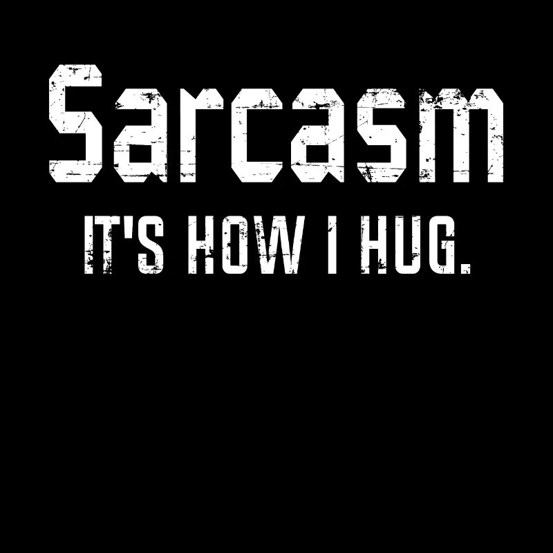 Sarcasm It's How I Hug, Sarcasm, Sarcastic Quote
