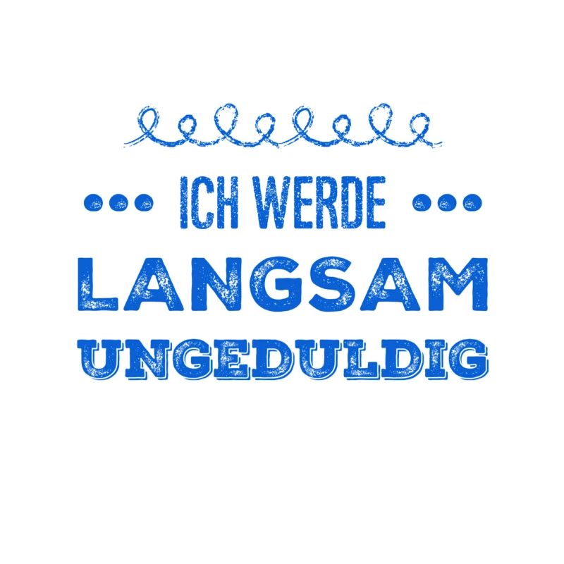 ich werde langsam unruhig