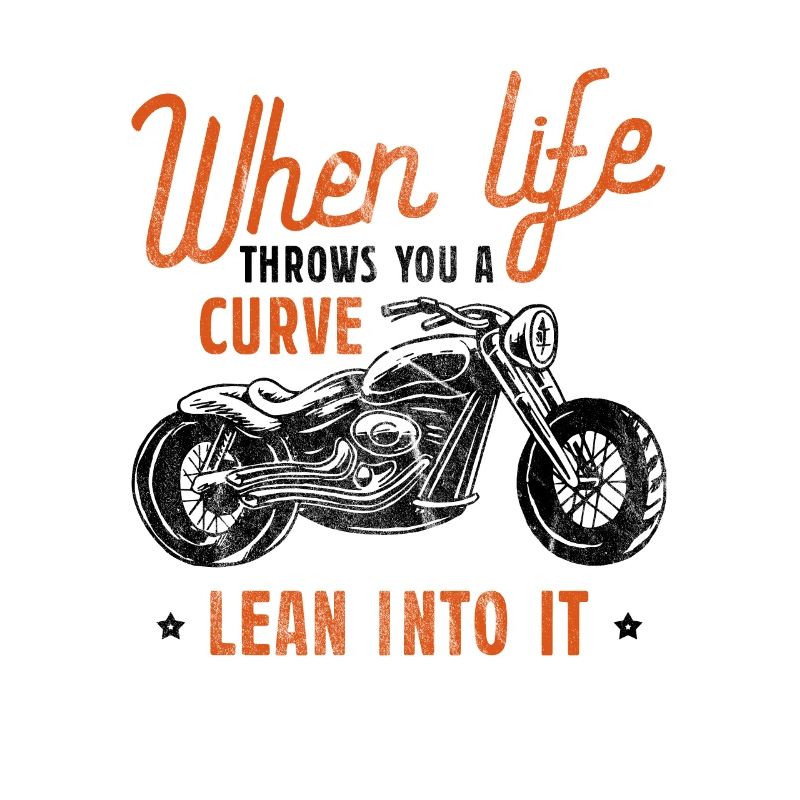 Biker When Life Throws You A Curve Lean Into It De