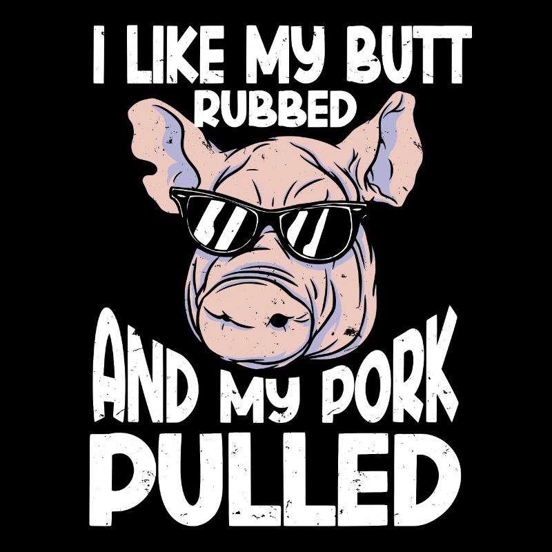 BBQ I Like My Butt Rubbed And My Pork Pulled Grill