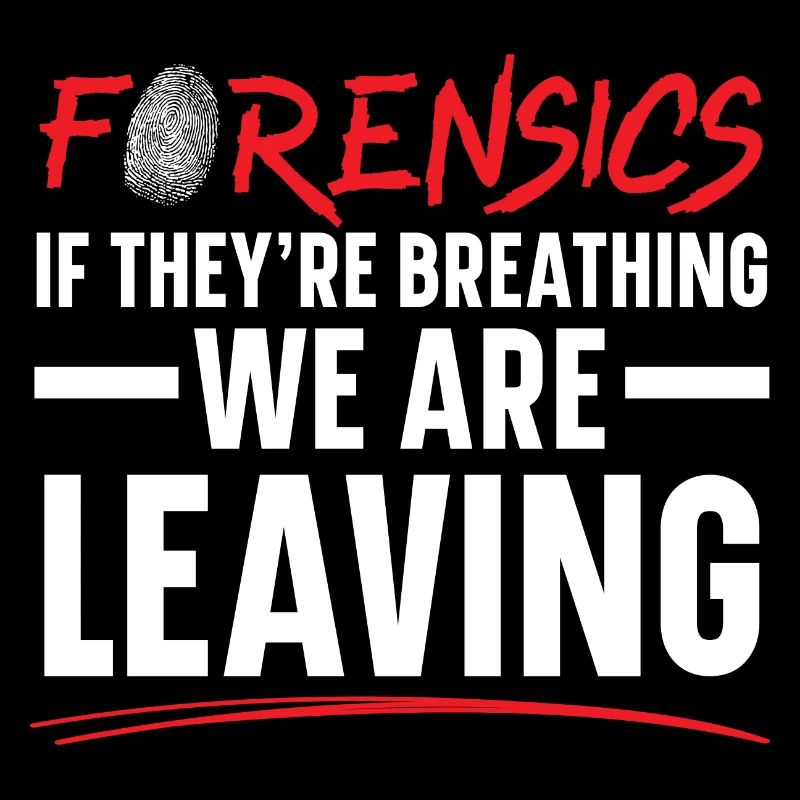 Forensics When they , we go