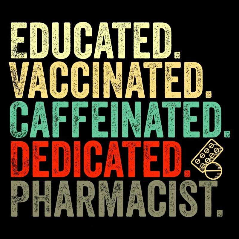 educated vaccinated caffeinated committed pharmacist