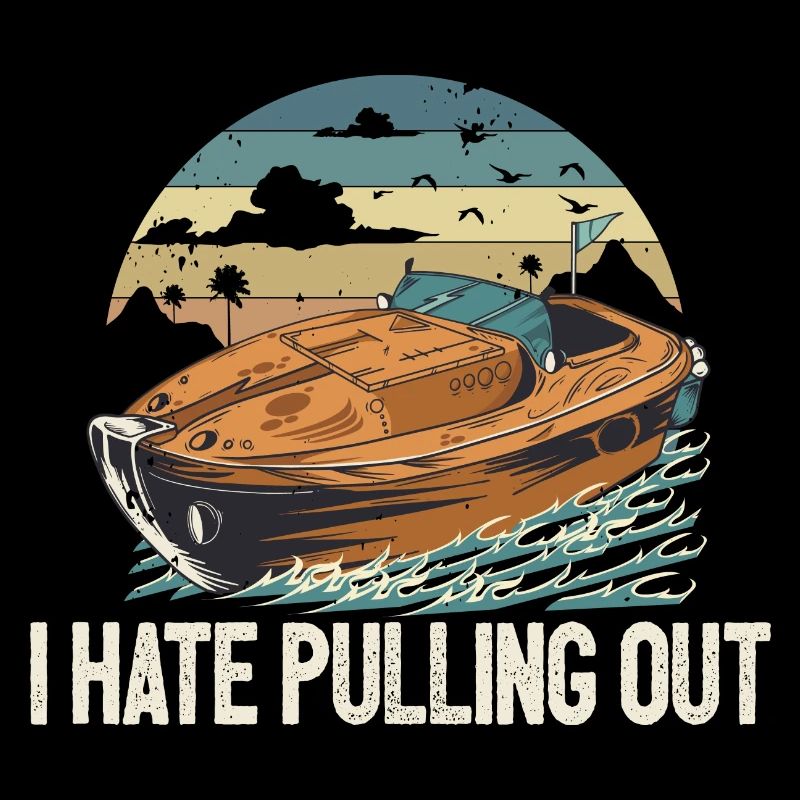 I Hate Pulling Out Funny Motorboating Quote