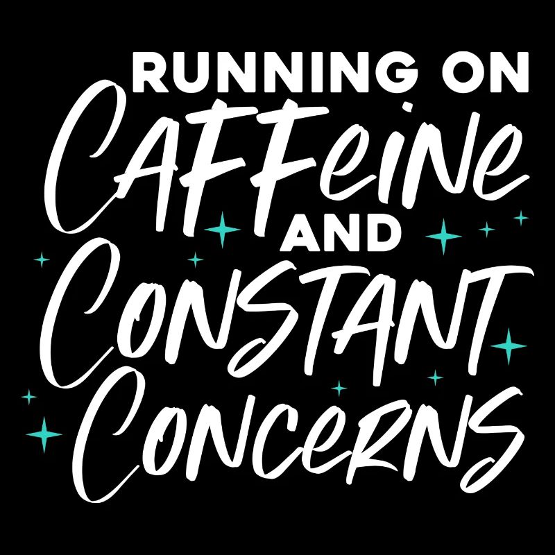 running on caffeine and constant concerns Design