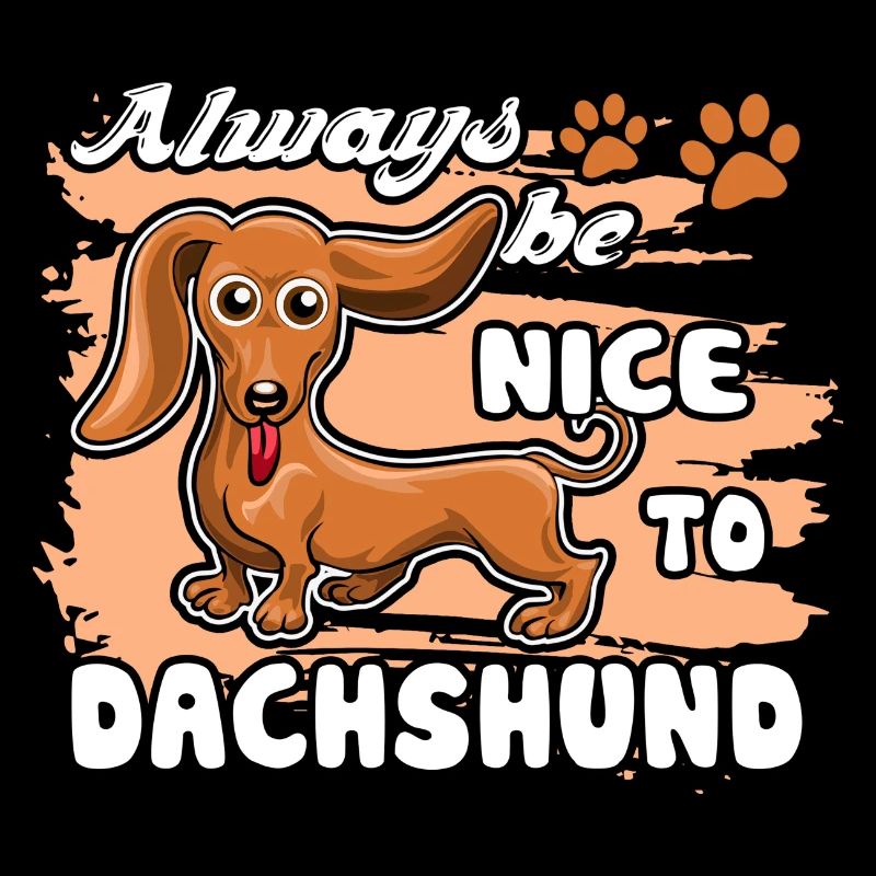 Dachshund Always Be Nice To Dachshund