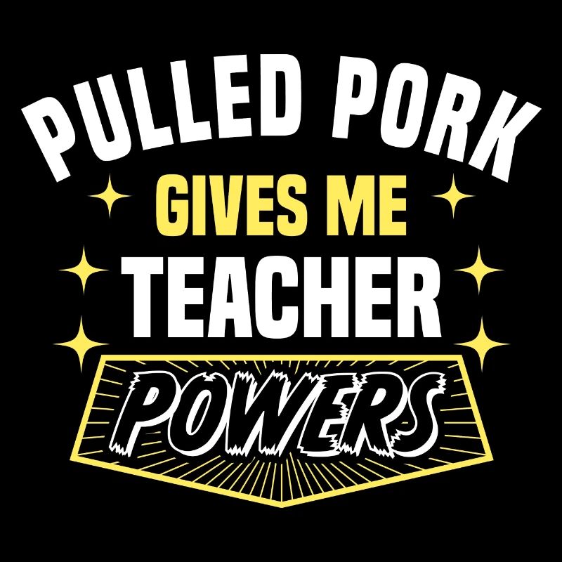 Pulled Pork Gives Me Teacher Powers Funny
