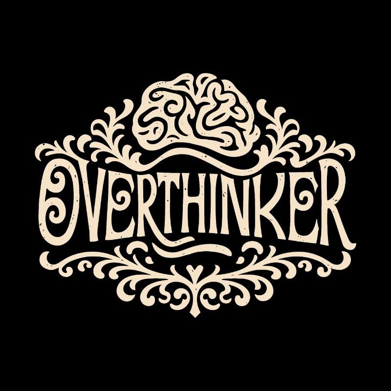 Overthinker overthinking brain