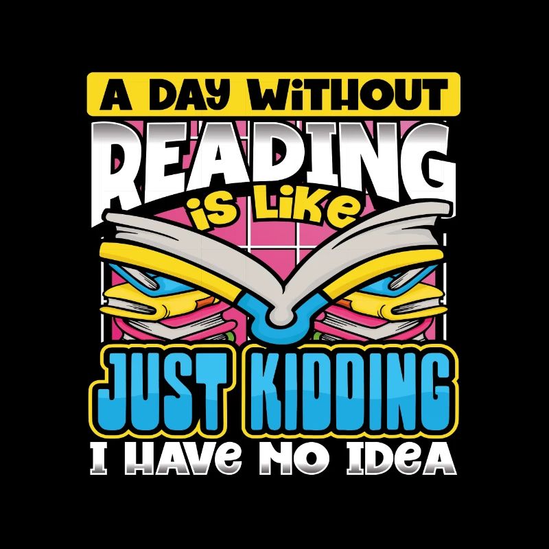 Book Lover Gift A Day Without Reading Just Kidding