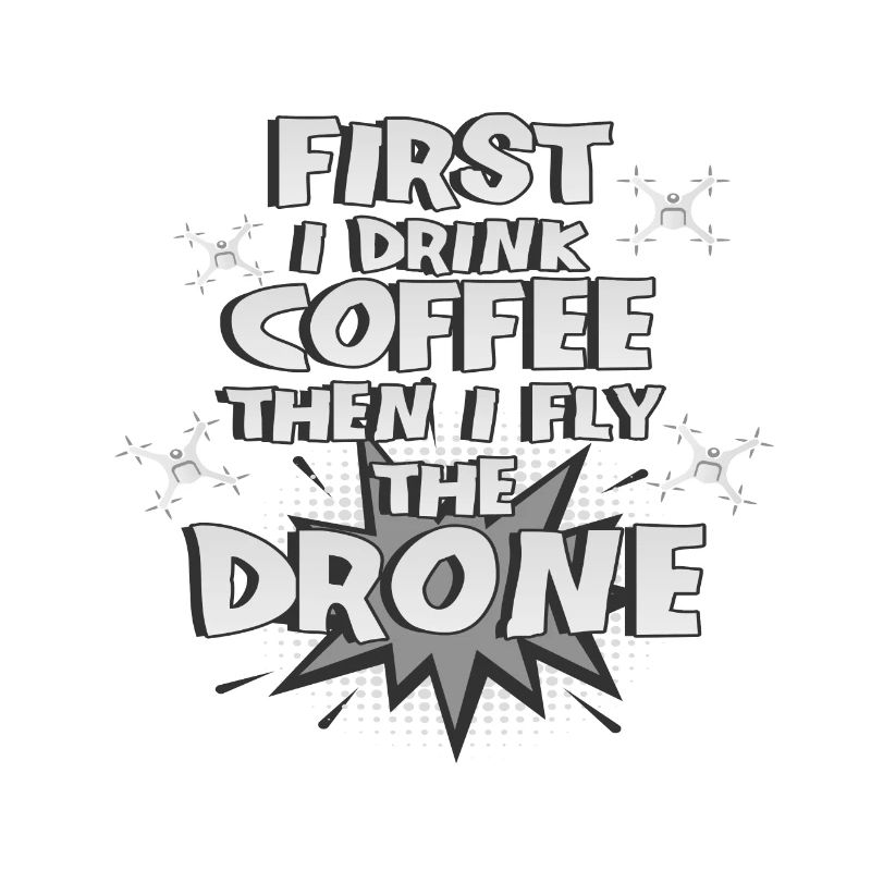Drone Pilot Geschenke First Drink Coffee Fly Drone