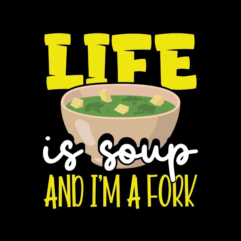 Sarcastic Life is Soup and I'm A Fork Sarcasm Gift