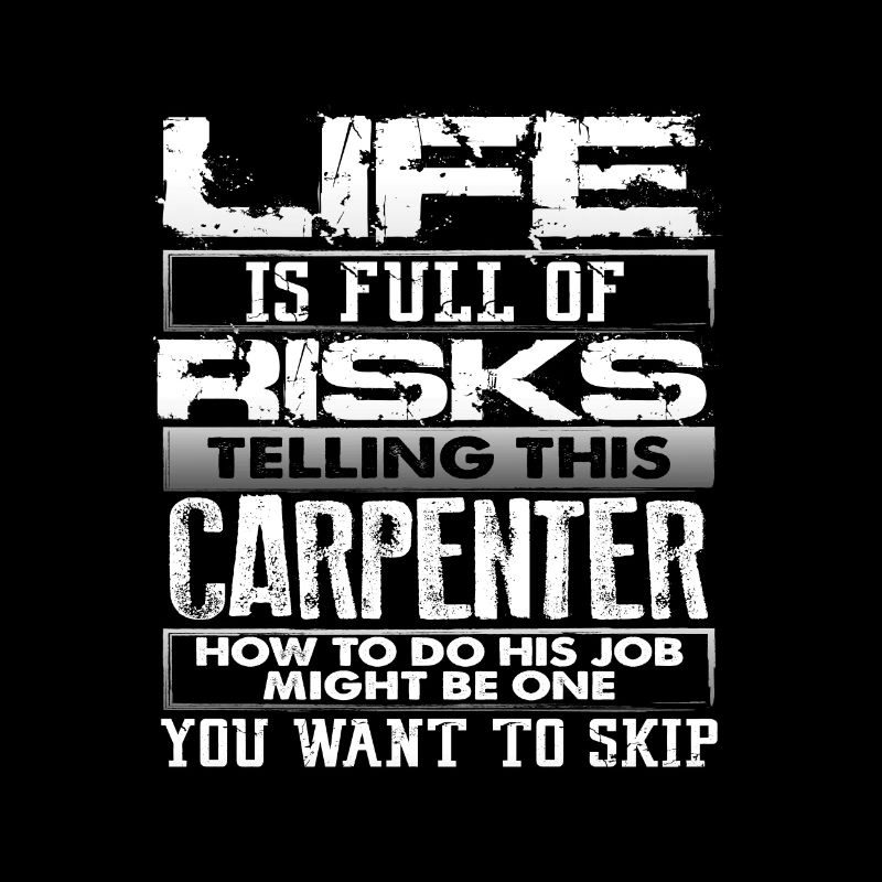 Carpenter Gift Life Full of Risks Telling