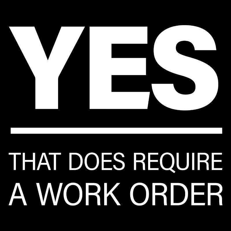 Yes, That Does Require A Work Order